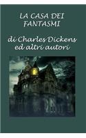 La Casa Dei Fantasmi: di Charles Dickens ed altri autori