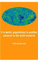 It is weird, populations in another universe in the multi-universe