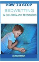 How to Stop Bedwetting in Children and Teenagers