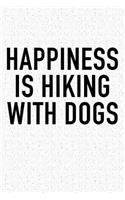 Happiness Is Hiking with Dogs: A 6x9 Inch Matte Softcover Notebook Journal with 120 Blank Lined Pages and an Outdoors & Pet Lover Cover Slogan