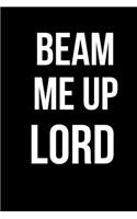 Beam Me Up Lord