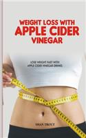 Weight Loss with Apple Cider Vinegar: Lose weight fast with apple cider vinegar drinks