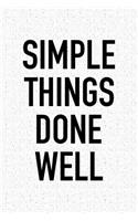 Simple Things Done Well: A 6x9 Inch Matte Softcover Notebook Journal with 120 Blank Lined Pages and an Uplifting Motivational Cover Slogan