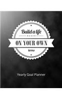 Build a Life Based on Your Own Terms Yearly Goal Planner: Goal Setting to Live a Life of Freedom, Discover How to Turn Your Dreams Into Reality(3 Build a Life Based on Your Own Terms (Goal Planner))