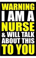 Warning I Am a Nurse and Will Talk about This to You: Blank Lined Writing Journal for a Nurse