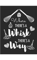 Where There's a Whisk There's a Way: Funny Blank Baking Recipe Journal to Write in (8.5 X 11)