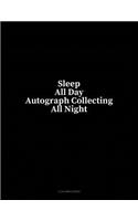 Sleep All Day Autograph Collecting All Night: 4 Column Ledger