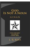 God Is Not a Noun: Ginan: Evolutionaries Illuminati Cosmic Bible