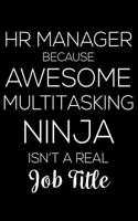 HR Manager Because Awesome Multitasking Ninja Isn't A Real Job Title: 6x9 Notebook, Ruled, Funny Human Resources Work Notebook, Sarcastic Office Journal, Sarcasm for Coworkers, HR Managers, HR Assistants