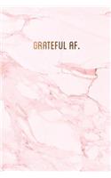 Grateful af.: Pretty pink marble with bronze lettering gratitude journal &#9733; One year of daily gratitude journaling &#9733; 6 x 9 - A5 notebook &#9733; 130 pa(14 Gratitude Journal Pink Quote Collection)