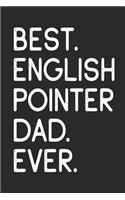 Best English Pointer Dad Ever: Notebook Unique Journal for Proud Dog Owners, Dads Gift Idea for Men & Boys Personalized Lined Note Book, Individual Dairy