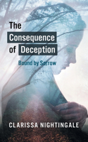 The Consequence of Deception: Bound By Sorrow: Bound By Sorrow
