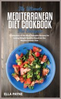 The Ultimate Mediterranean Diet Cookbook for Everyone: A Selection of the Most Valuable Recipes for Losing Weight Quickly Based on the Mediterranean Diet