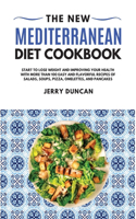 The New Mediterranean Diet Cookbook 2021: The Beginners Guide to Eating Healthy, Improving your Energy, and Enjoying More than 100 Easy and Delicious Recipes That Everyone Can Cook Every Day