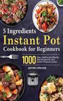 5 Ingredients Instant Pot Cookbook for Beginners