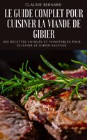 Le Guide Complet Pour Cuisiner La Viande de Gibier