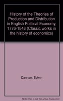 History of the Theories of Production and Distribution in English Political Economy, 1776-1848: (Classic works in the history of economics)