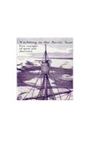 Yachting in the Arctic Seas or Notes of Five Voyages of Sport and Discovery in the Neighbourhood of Spitzbergen and Novaya Zemlya