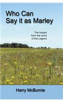 Who Can Say It as Marley