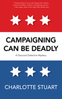 Campaigning Can Be Deadly Volume 2: Volume 2(A Discount Detective Mystery)