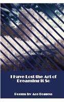 I Have Lost the Art of Dreaming It So