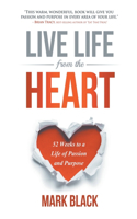 Live Life From The Heart: 52 Weeks to a Life of Passion and Purpose