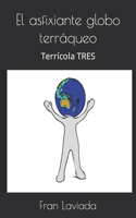 El asfixiante globo terráqueo: Terrícola TRES(3 Trilogía Terrícola Fl59)