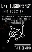 Cryptocurrency: 4 Books in 1 - The Concise Bible to Blockchain Technology, Investing, Making Money with Bitcoin and Cryptocurrencies
