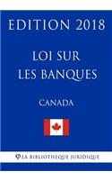 Loi Sur Les Banques (Canada) - Edition 2018