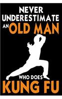 Never Underestimate An Old Man Who Does Kung Fu: Funny Martial Arts Joke Gift Notebookl