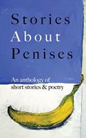 Stories About Penises: An anthology of short stories and poetry