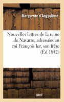 Nouvelles Lettres de la Reine de Navarre, Adressées Au Roi François Ier, Son Frère