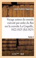 Voyage autour du monde exécuté par ordre du Roi sur la corvette de Sa Majesté La Coquille, 1822-1825