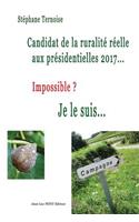 Candidat de la ruralité réelle aux présidentielles 2017... Impossible ? Je le suis...