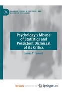 Psychology's Misuse of Statistics and Persistent Dismissal of its Critics