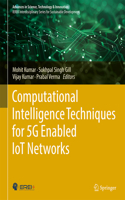 Computational Intelligence Techniques for 5G Enabled IoT Networks
