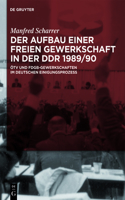 Aufbau einer freien Gewerkschaft in der DDR 1989/90: Ötv Und Fdgb-Gewerkschaften Im Deutschen Einigungsprozess