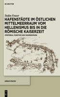 Hafenstädte Im Östlichen Mittelmeerraum Vom Hellenismus Bis in Die Römische Kaiserzeit