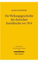 Die Wirkungsgeschichte Des Deutschen Kartellrechts VOR 1914: Eine Rechtshistorische-Analytische Untersuchung