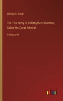 True Story of Christopher Columbus, Called the Great Admiral