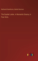 The Scarlet Letter. A Romantic Drama, in Four Acts.