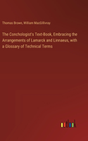 The Conchologist's Text-Book, Embracing the Arrangements of Lamarck and Linnaeus, with a Glossary of Technical Terms