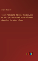 Tionide Nemesiano al giovine Conte di Leone de' Mezzi per conservare il frutto della buona educazione ricevuta in collegio