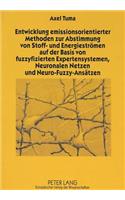 Entwicklung Emissionsorientierter Methoden Zur Abstimmung Von Stoff- Und Energiestroemen Auf Der Basis Von Fuzzyfizierten Expertensystemen, Neuronalen Netzen Und Neuro-Fuzzy-Ansaetzen