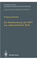 Die Rechtsordnung Des GATT Aus Völkerrechtlicher Sicht / GATT from an International Law Perspective