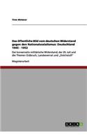 Das öffentliche Bild vom deutschen Widerstand gegen den Nationalsozialismus