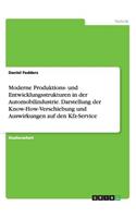 Moderne Produktions- und Entwicklungsstrukturen in der Automobilindustrie. Darstellung der Know-How-Verschiebung und Auswirkungen auf den Kfz-Service