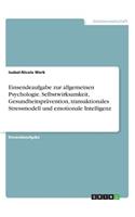 Einsendeaufgabe zur allgemeinen Psychologie. Selbstwirksamkeit, Gesundheitsprävention, transaktionales Stressmodell und emotionale Intelligenz