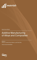 Additive Manufacturing of Alloys and Composites