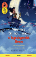 Visul meu cel mai frumos - A legeslegszebb álmom (român&#259; - maghiar&#259;): Carte de copii bilingv&#259;, cu audio &#537;i video online